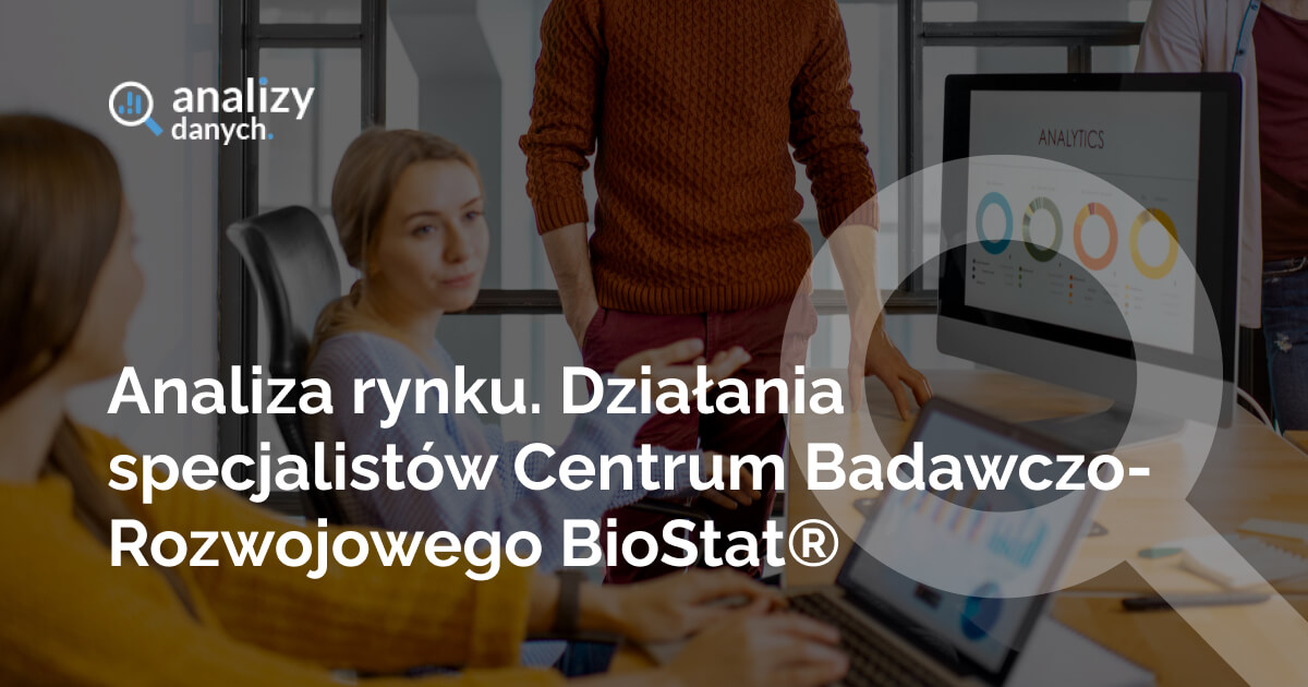 Analiza rynku. Działania specjalistów Centrum Badawczo-Rozwojowego BioStat®