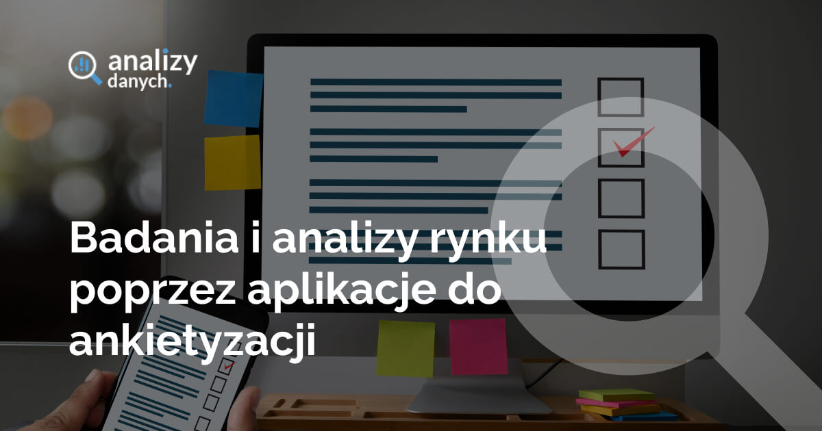 Badania i analizy rynku poprzez aplikacje do ankietyzacji