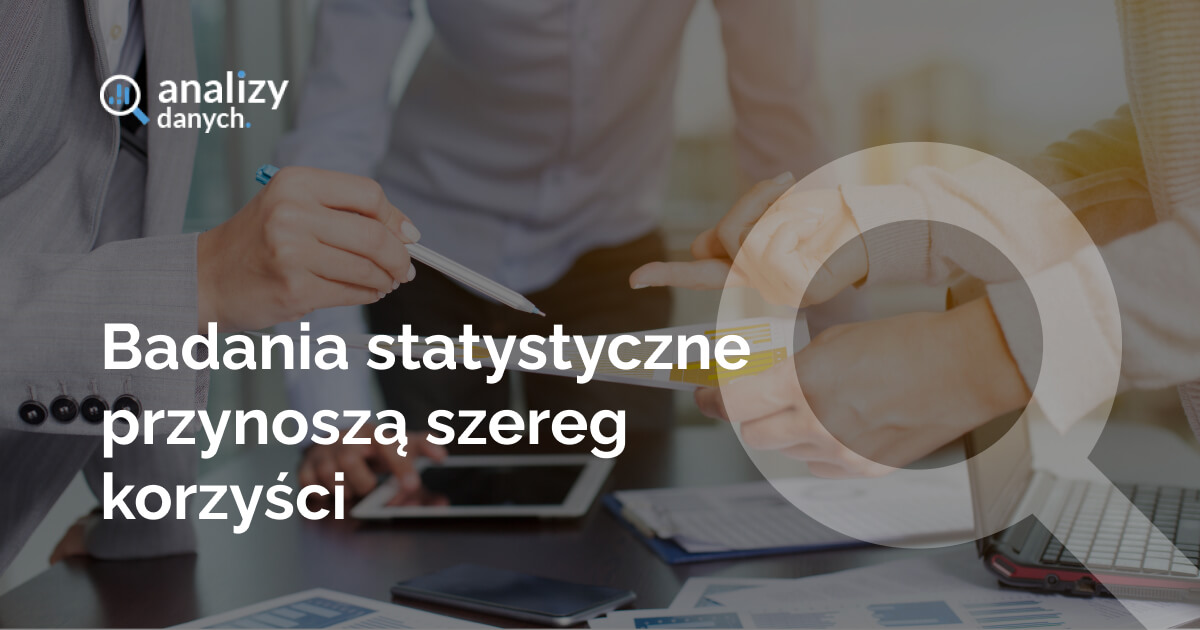Badania statystyczne przynoszą szereg korzyści
