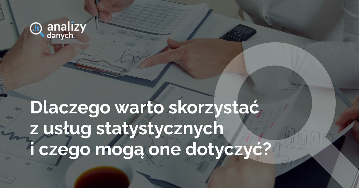 Dlaczego warto skorzystać z usług statystycznych i czego mogą one dotyczyć?