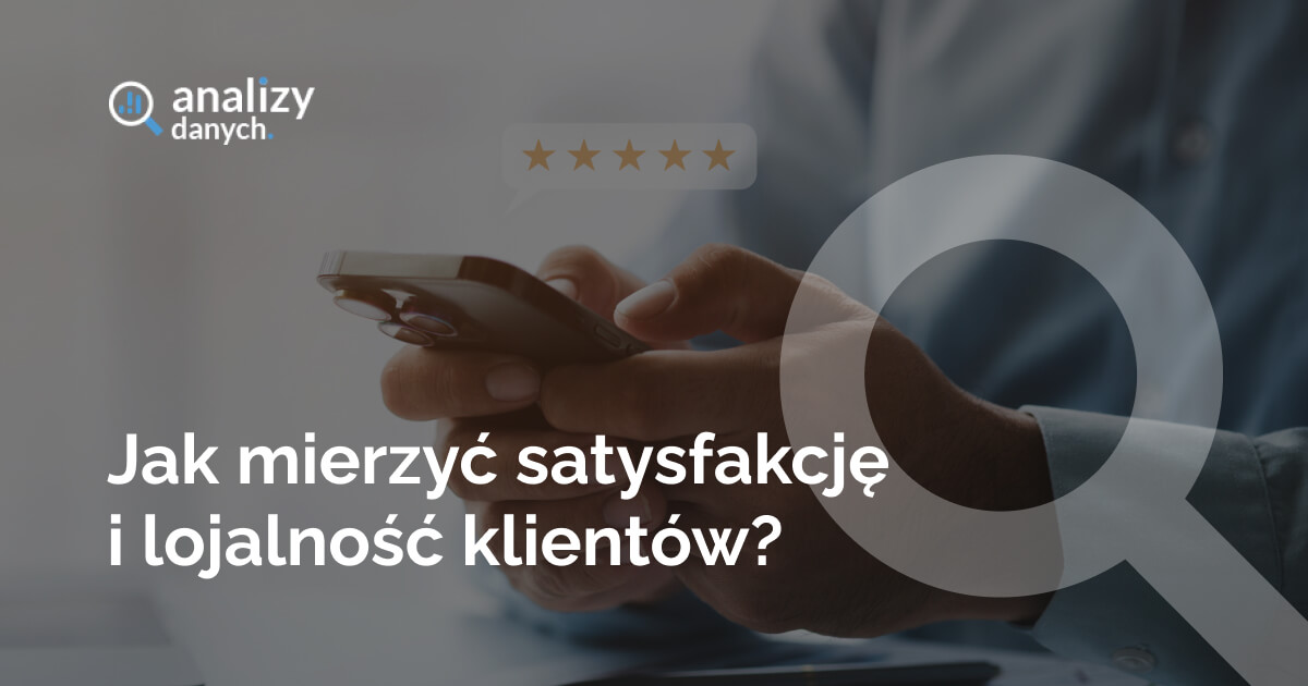 Jak mierzyć satysfakcję i lojalność klientów?