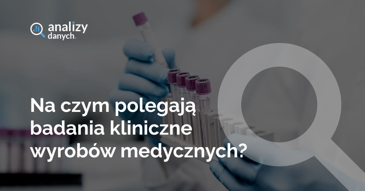 Na czym polegają badania kliniczne wyrobów medycznych?