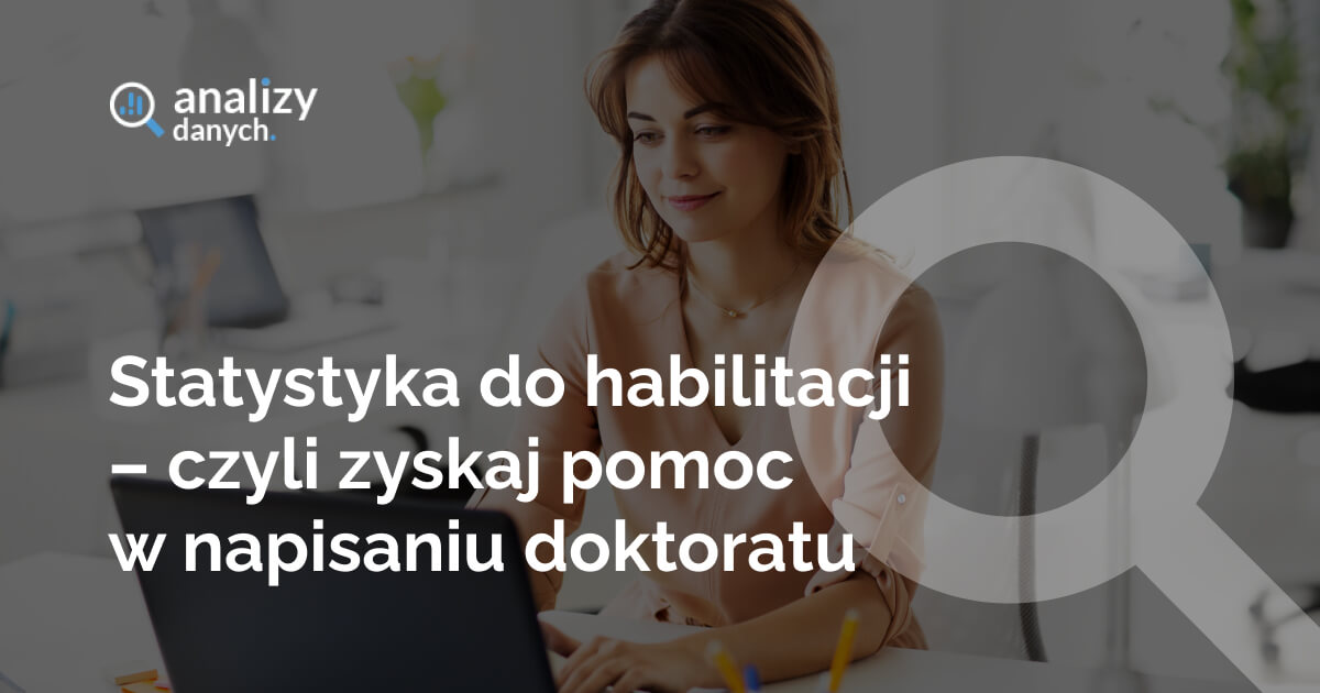 Statystyka do habilitacji – czyli zyskaj pomoc w napisaniu doktoratu