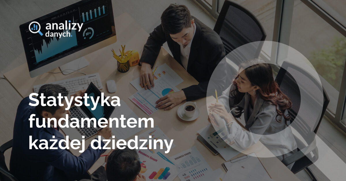 Statystyka fundamentem każdej dziedziny