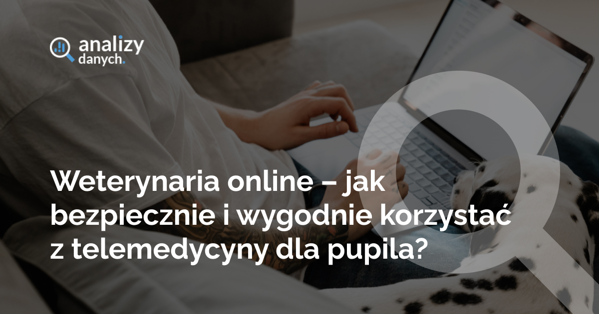 Weterynaria online – jak bezpiecznie i wygodnie korzystać z telemedycyny dla pupila?